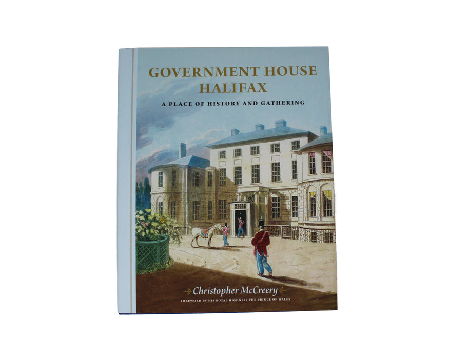 Government House Halifax: A Place of History and Gathering by Christopher McCreery