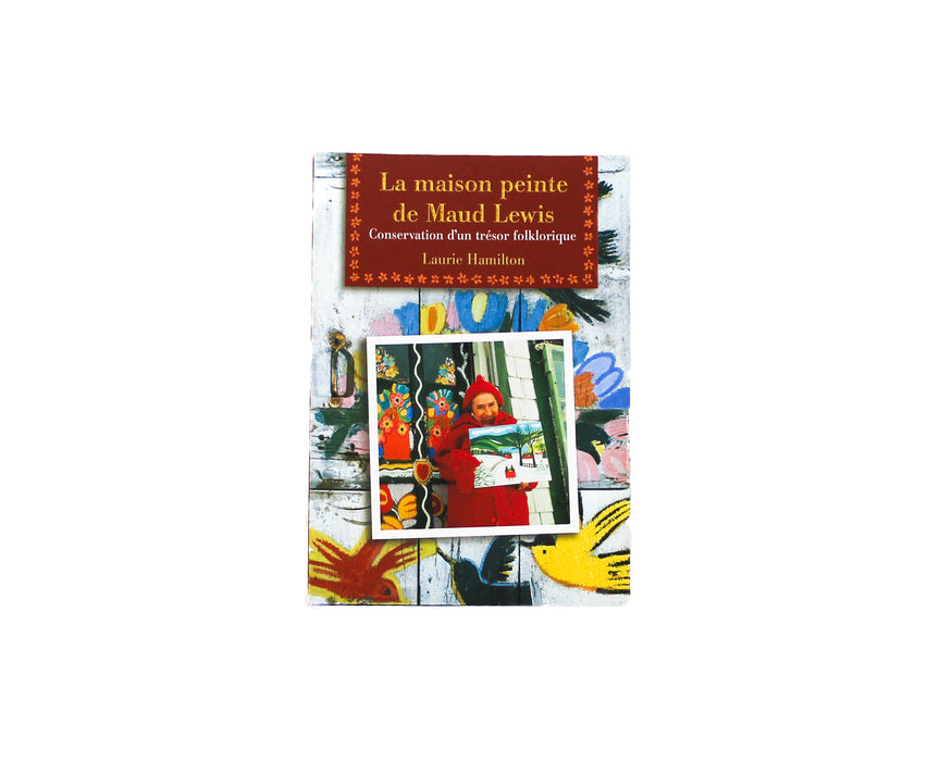 The Painted House of Maud Lewis - Laurie Hamilton