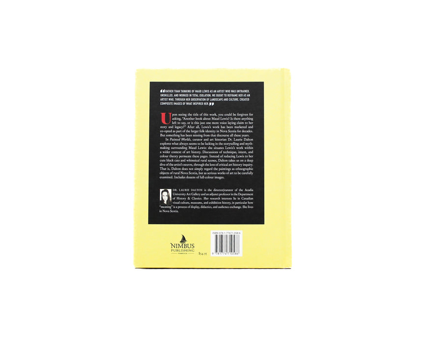 Painted Worlds: The Art of Maud Lewis, A Critical Perspective by Laurie Dalton