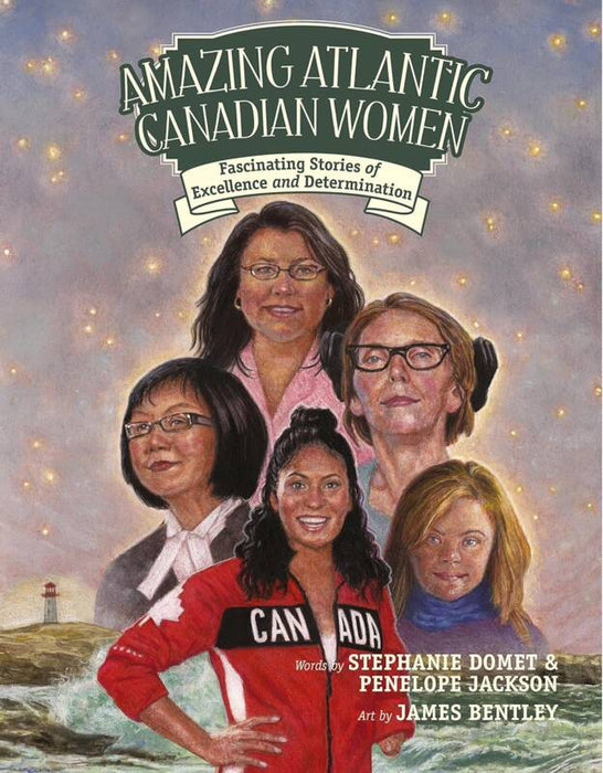Amazing Atlantic Canadian Women: Fascinating Stories of Excellence and Determination