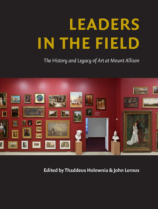 Leaders in the Field: The History and Legacy of Art at Mount Allison