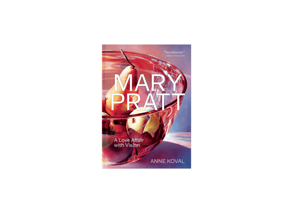 Mary Pratt: A Love Affair with Vision