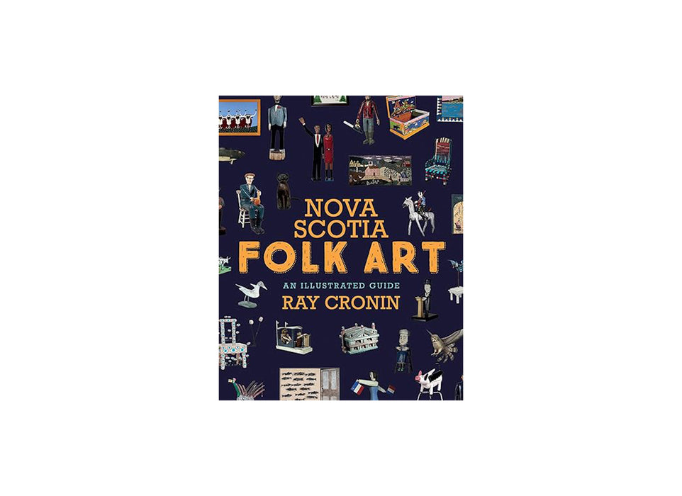 Nova Scotia Folk Art: An Illustrated Guide by Ray Cronin