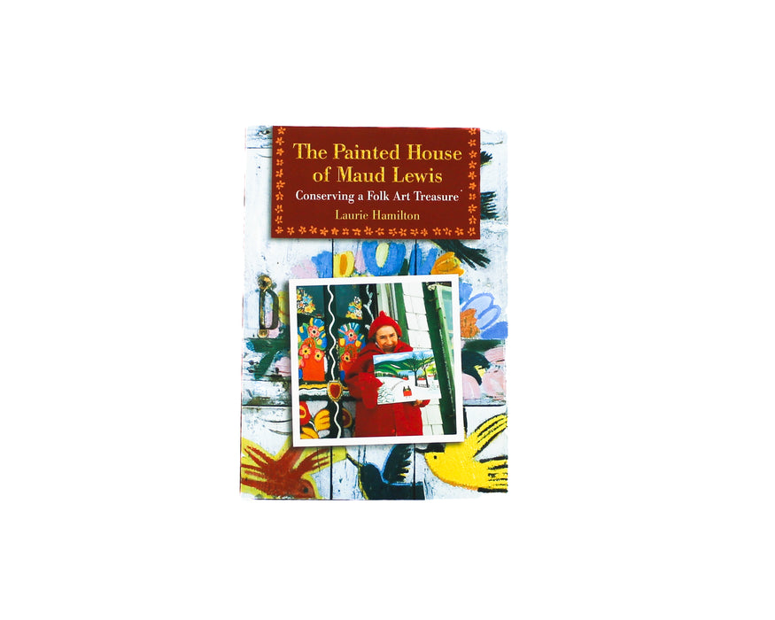 The Painted House of Maud Lewis - Laurie Hamilton