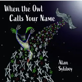 When the Owl Calls Your Name by Alan Syliboy