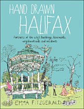 Hand Drawn Halifax: Portraits of the City's buildings, landmarks, neighbourhoods and residents by Emma FitzGerald (SC)