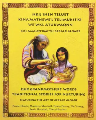 Nkij'inen Teluet Our Grandmothers’ Words Traditional Stories For Nurturing