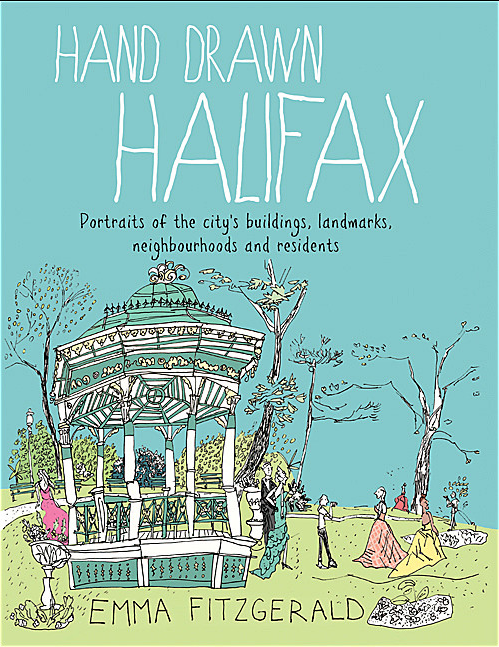 Hand Drawn Halifax: Portraits of the city's buildings, landmarks, neighbourhoods and residents by Emma FitzGerald (HC)