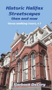 Historic Halifax Streetscapes: Then and Now. Three walking tours, V.1 by Barbara DeLory